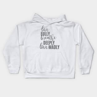 Live Fully Breathe Deeply Love Madly Kids Hoodie